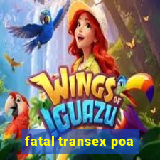 fatal transex poa